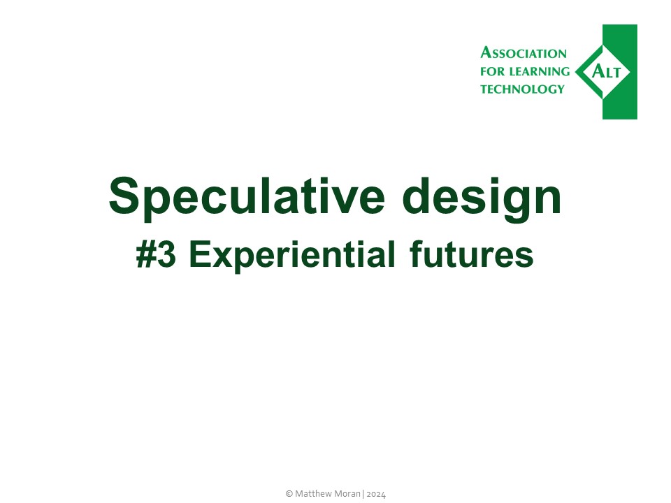 Speculative design
#3 Experiential futures